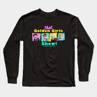 GOLDEN GIRLS SHOW - A PUPPET PARODY SHOW Long Sleeve T-Shirt